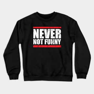 Never Not Funny - Hiphop Style Crewneck Sweatshirt